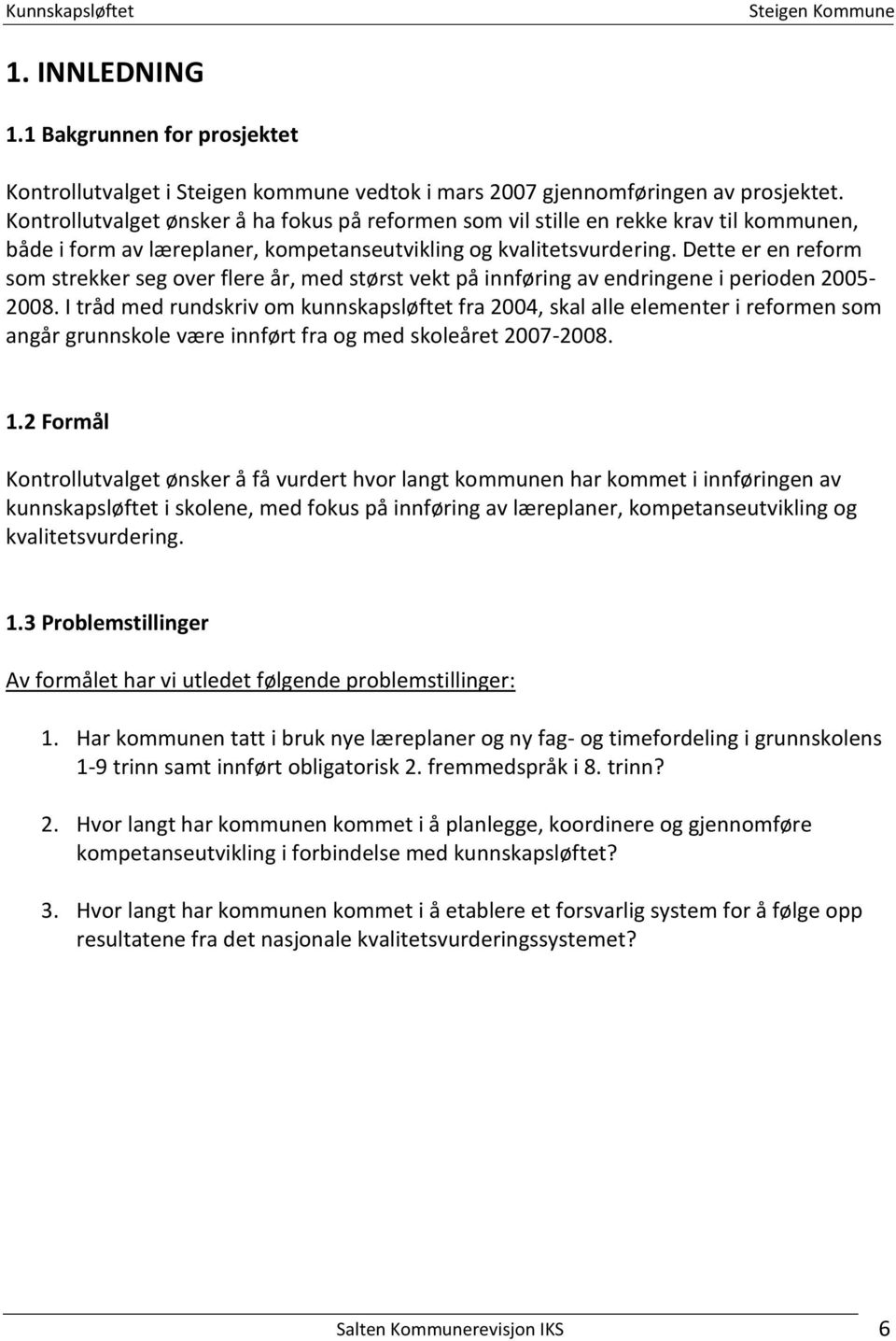 Dette er en reform som strekker seg over flere år, med størst vekt på innføring av endringene i perioden 2005-2008.