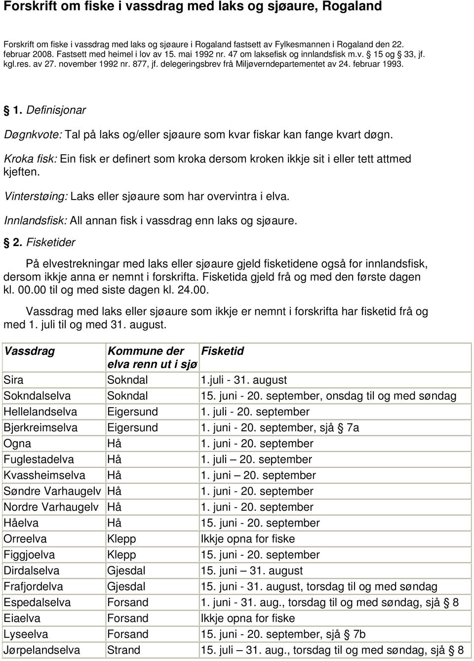 februar 1993. 1. Definisjonar Døgnkvote: Tal på laks og/eller sjøaure som kvar fiskar kan fange kvart døgn.