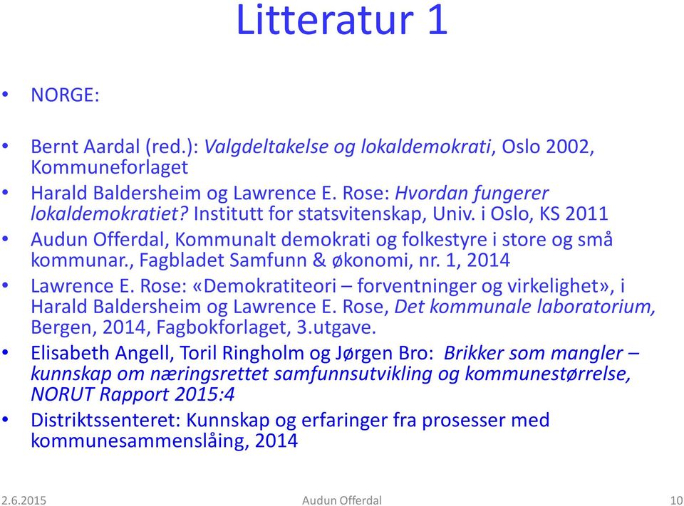 Rose: «Demokratiteori forventninger og virkelighet», i Harald Baldersheim og Lawrence E. Rose, Det kommunale laboratorium, Bergen, 2014, Fagbokforlaget, 3.utgave.