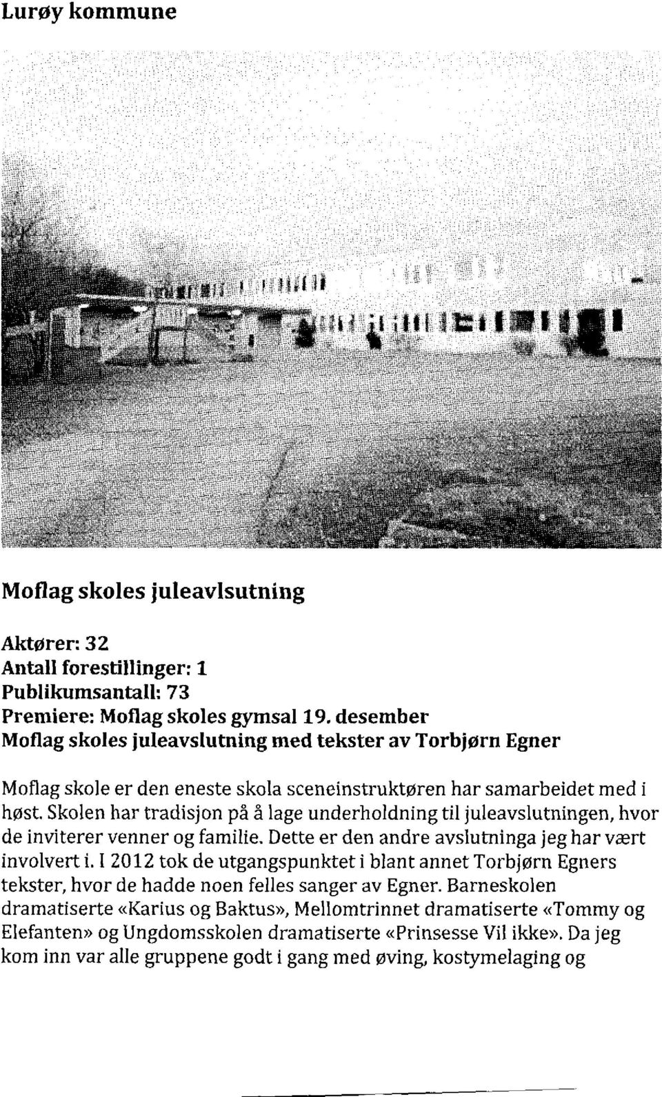 Skolen har tradisjon på å lage underholdning til juleavslutningen, hvor de inviterer venner og familie.