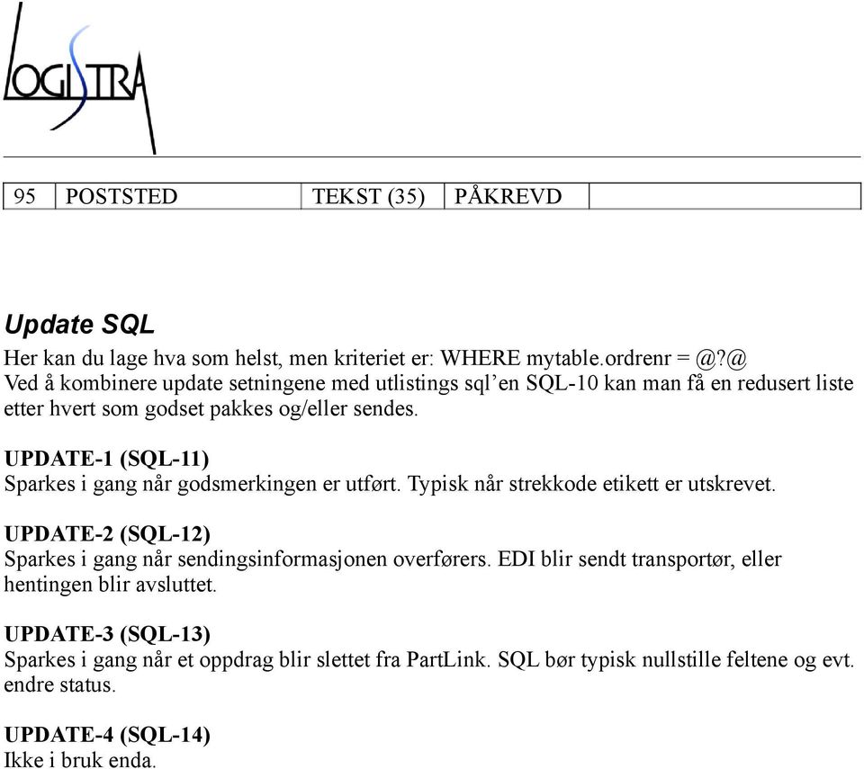 UPDATE-1 (SQL-11) Sparkes i gang når godsmerkingen er utført. Typisk når strekkode etikett er utskrevet.