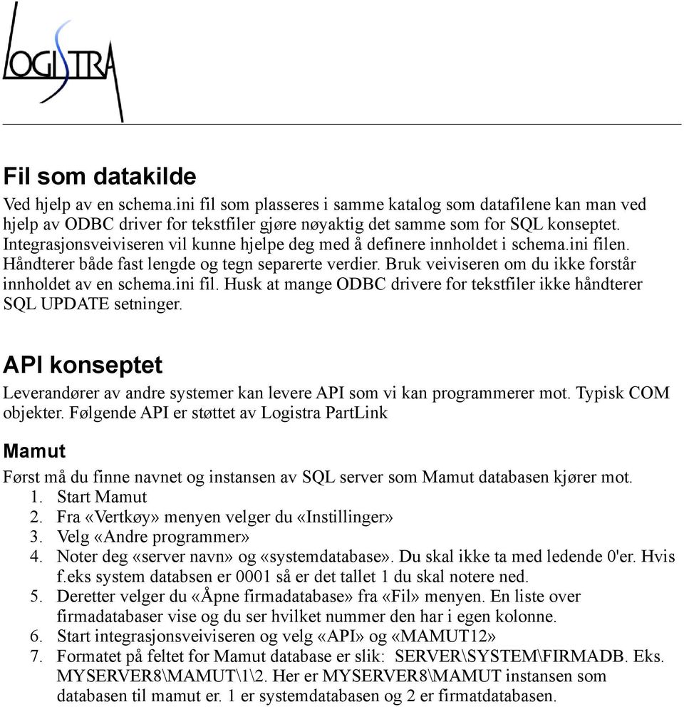 Bruk veiviseren om du ikke forstår innholdet av en schema.ini fil. Husk at mange ODBC drivere for tekstfiler ikke håndterer SQL UPDATE setninger.