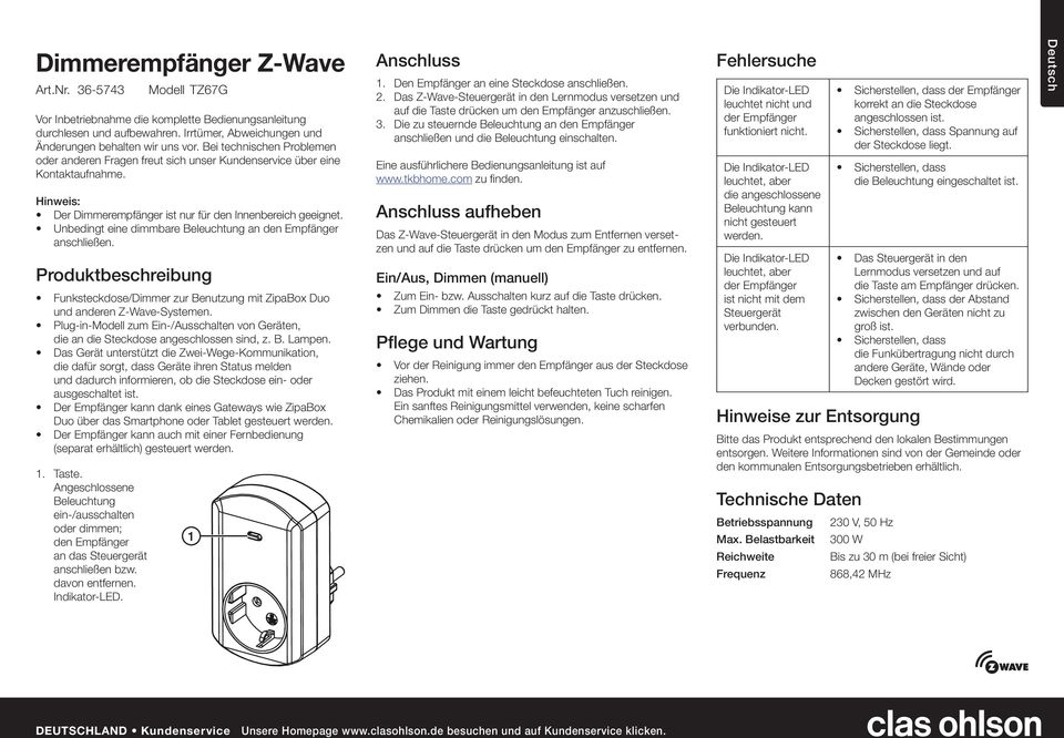 Unbedingt eine dimmbare Beleuchtung an den Empfфnger anschlieпen. Produktbeschreibung Funksteckdose/Dimmer zur Benutzung mit ZipaBox Duo und anderen Z-Wave-Systemen.