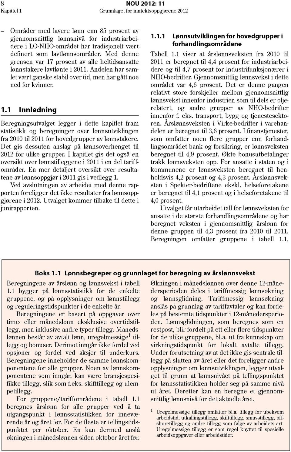 . Innledning Beregningsutvalget legger i dette kapitlet fram statistikk og beregninger over lønnsutviklingen fra 200 til 20 for hovedgrupper av lønnstakere.