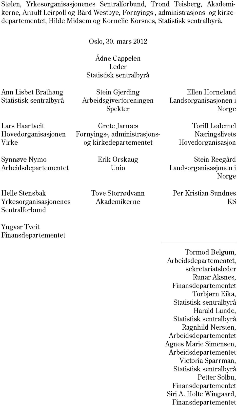 mars 202 Ådne Cappelen Leder Statistisk sentralbyrå Ann Lisbet Brathaug Statistisk sentralbyrå Lars Haartveit Hovedorganisasjonen Virke Synnøve Nymo Arbeidsdepartementet Helle Stensbak