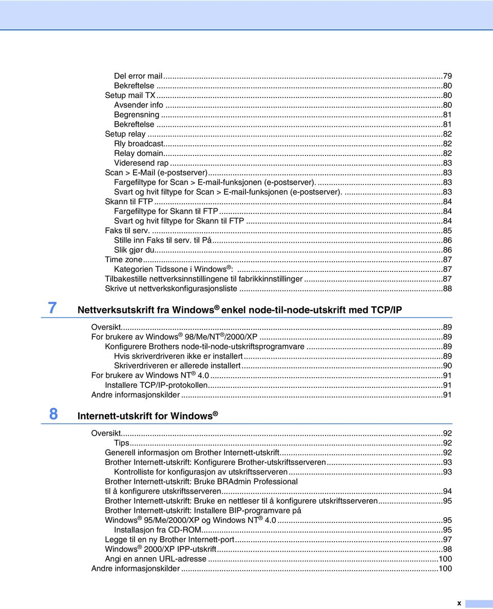 ..84 Fargefiltype for Skann til FTP...84 Svart og hvit filtype for Skann til FTP...84 Faks til serv....85 Stille inn Faks til serv. til På...86 Slik gjør du...86 Time zone.