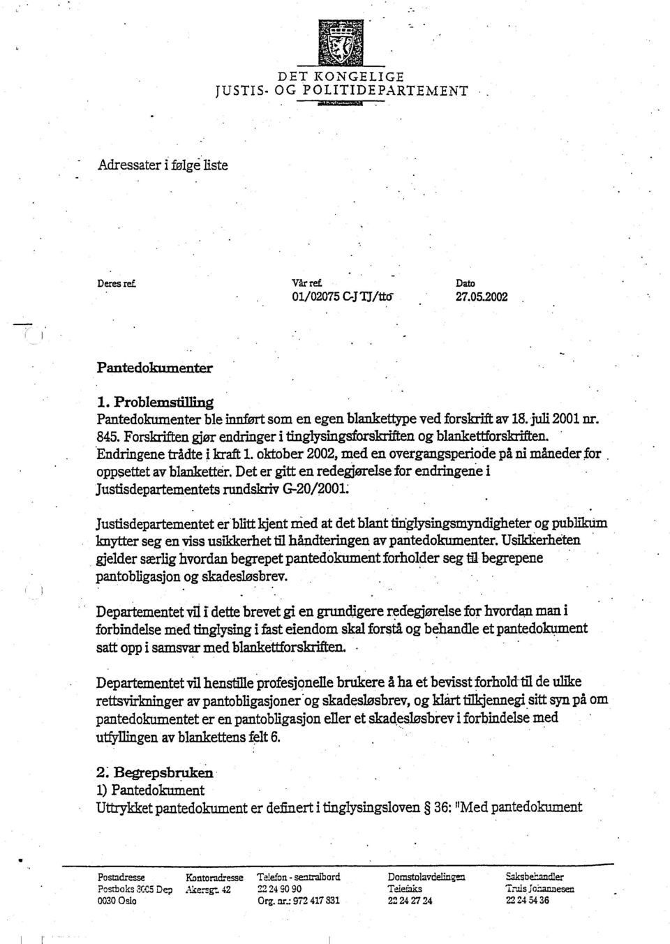 Endringene trådte i kraft 1. oktober 2002, med en overgangsperiode på ni måneder for. oppsettet av blanketter.