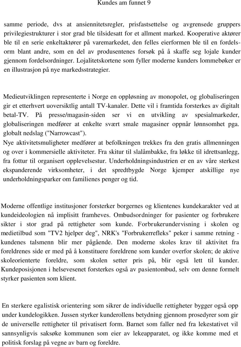 fordelsordninger. Lojalitetskortene som fyller moderne kunders lommebøker er en illustrasjon på nye markedsstrategier.