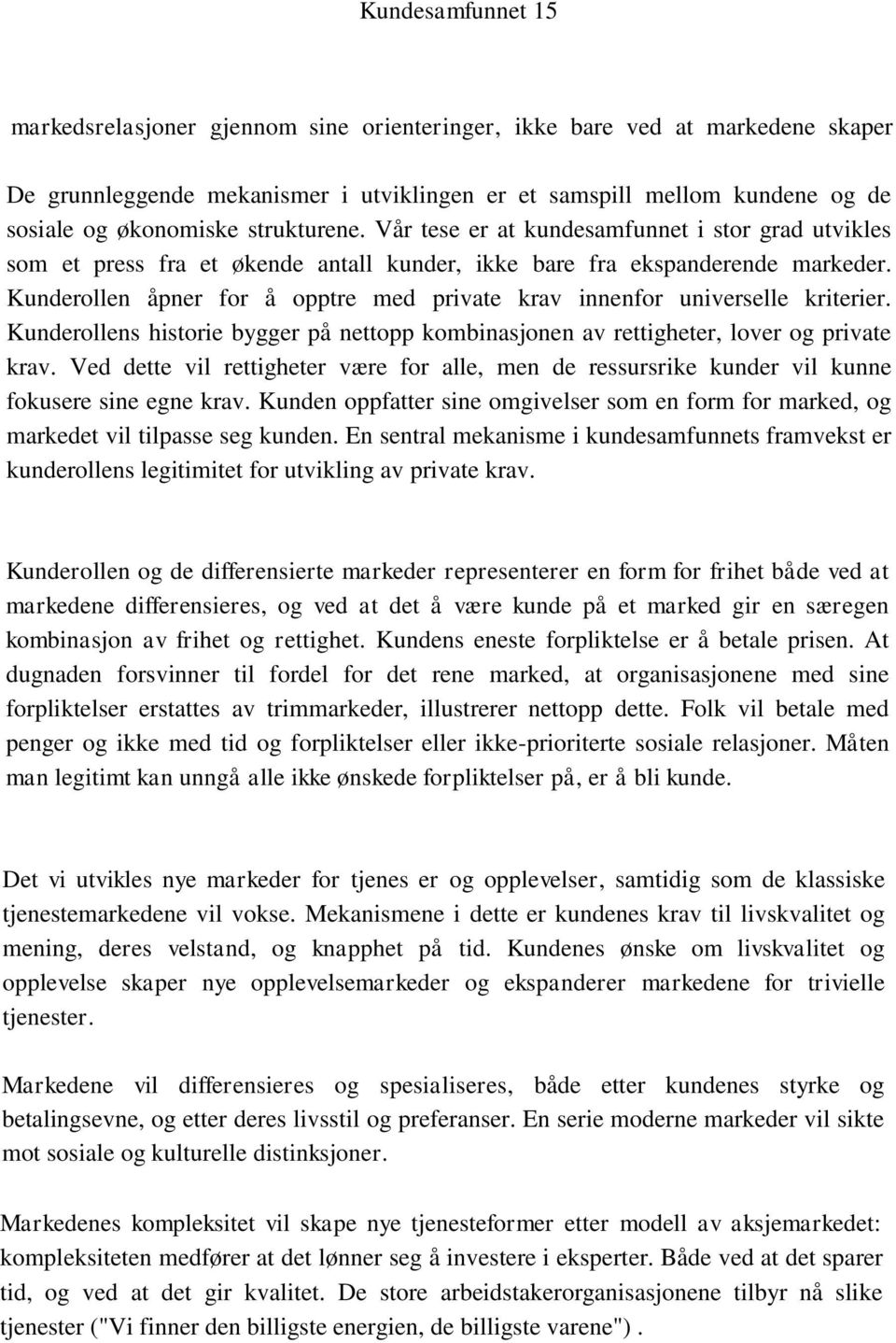 Vår tese er at kundesamfunnet i stor grad utvikles som et press fra et økende antall kunder, ikke bare fra ekspanderende markeder.