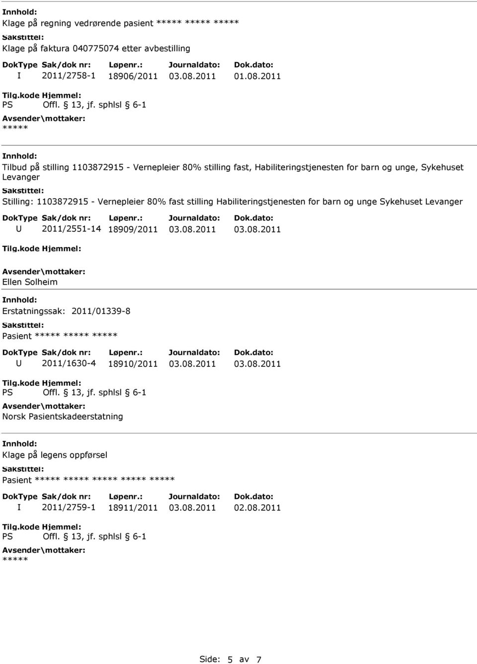 Vernepleier 80% fast stilling Habiliteringstjenesten for barn og unge Sykehuset Levanger 2011/2551-14 18909/2011 Ellen Solheim Erstatningssak: