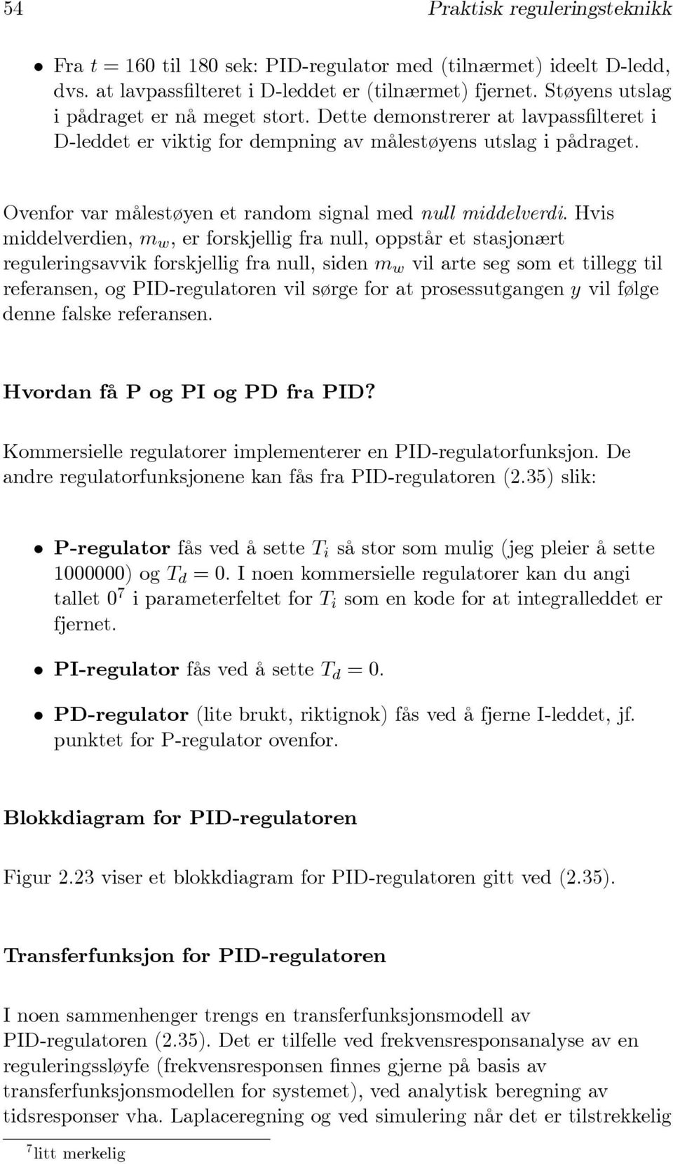 Ovenfor var målestøyen et random signal med null middelverdi.