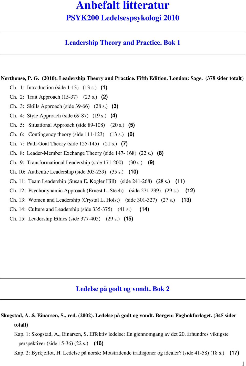 5: Situational Approach (side 89-108) (20 s.) (5) Ch. 6: Contingency theory (side 111-123) (13 s.) (6) Ch. 7: Path-Goal Theory (side 125-145) (21 s.) (7) Ch.