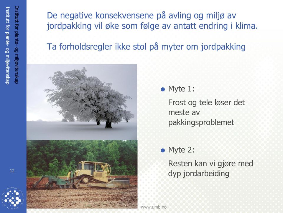 Ta forholdsregler ikke stol på myter om jordpakking Myte 1: Frost og tele