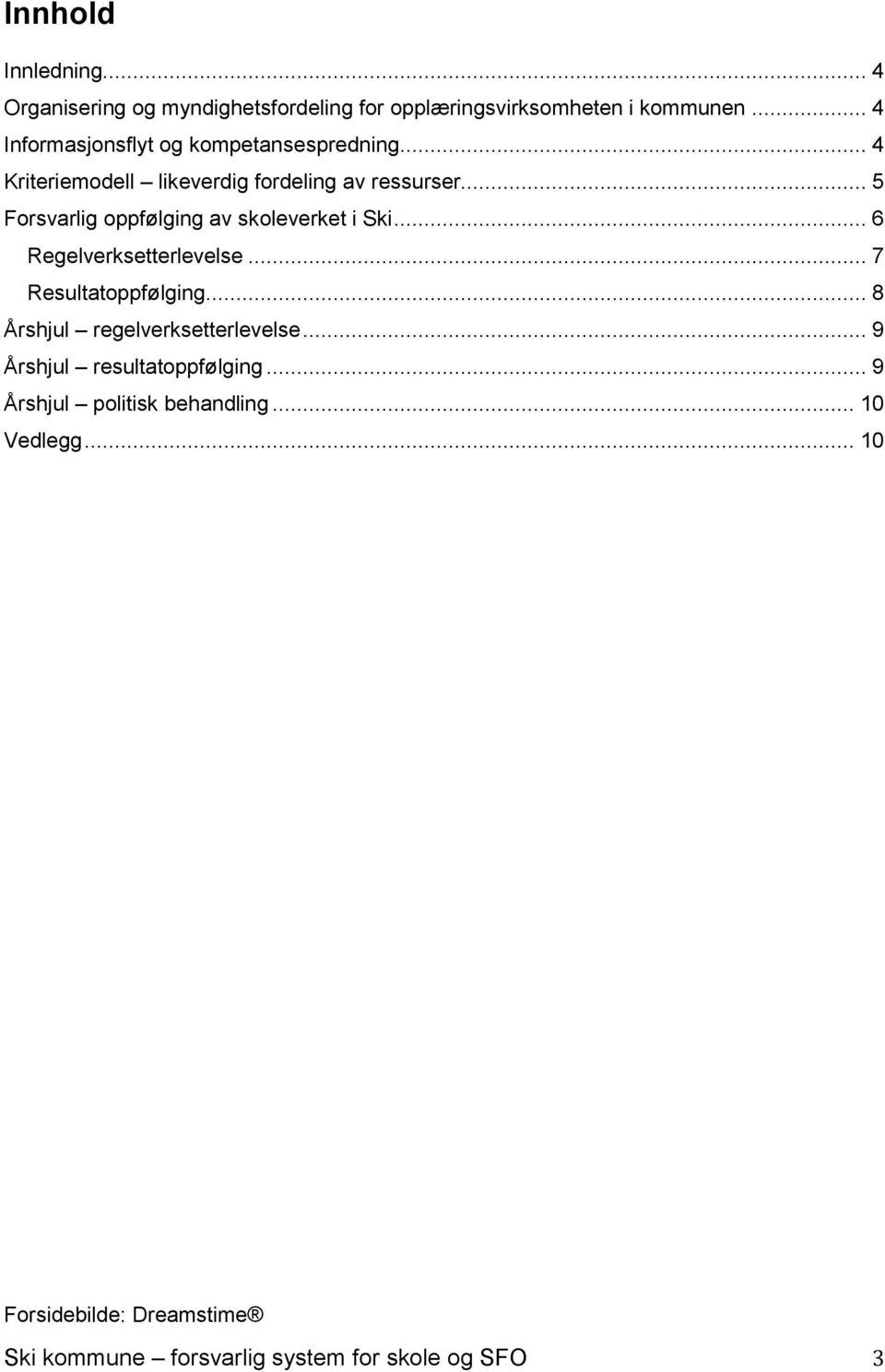 .. 5 Forsvarlig oppfølging av skoleverket i Ski... 6 Regelverksetterlevelse... 7 Resultatoppfølging.