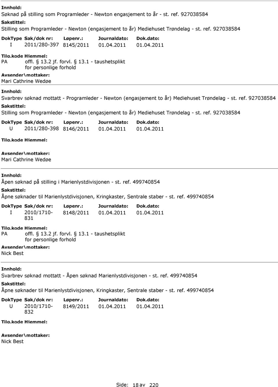 927038584 2011/280-397 8145/2011 Mari Cathrine Wedøe Svarbrev søknad mottatt - Programleder - Newton (engasjement to år) Mediehuset Trøndelag - st. ref.