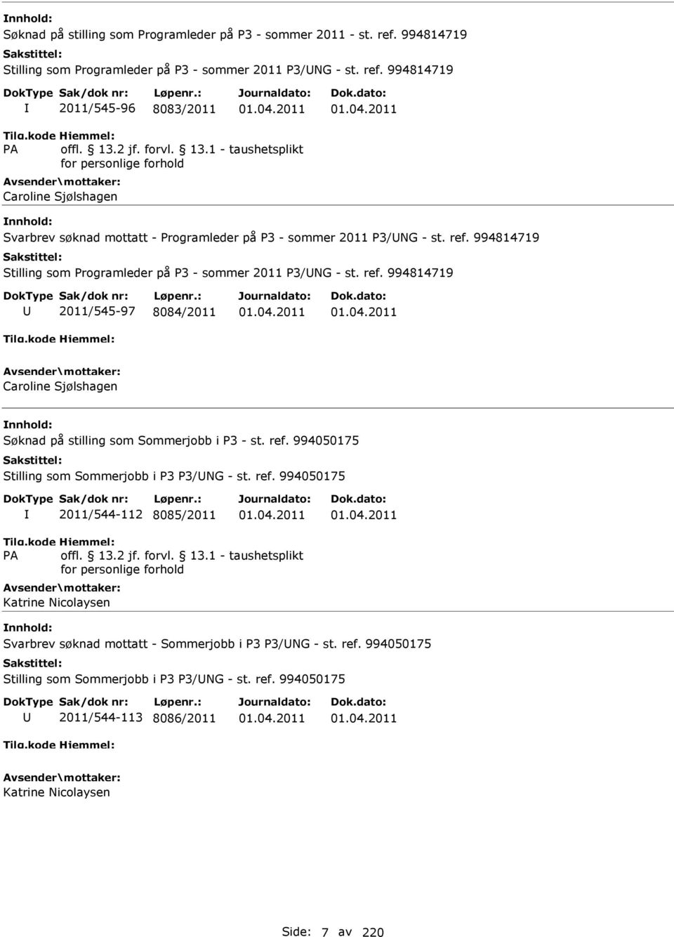 994814719 2011/545-96 8083/2011 Caroline Sjølshagen Svarbrev søknad mottatt - Programleder på P3 - sommer 2011 P3/NG - st. ref.