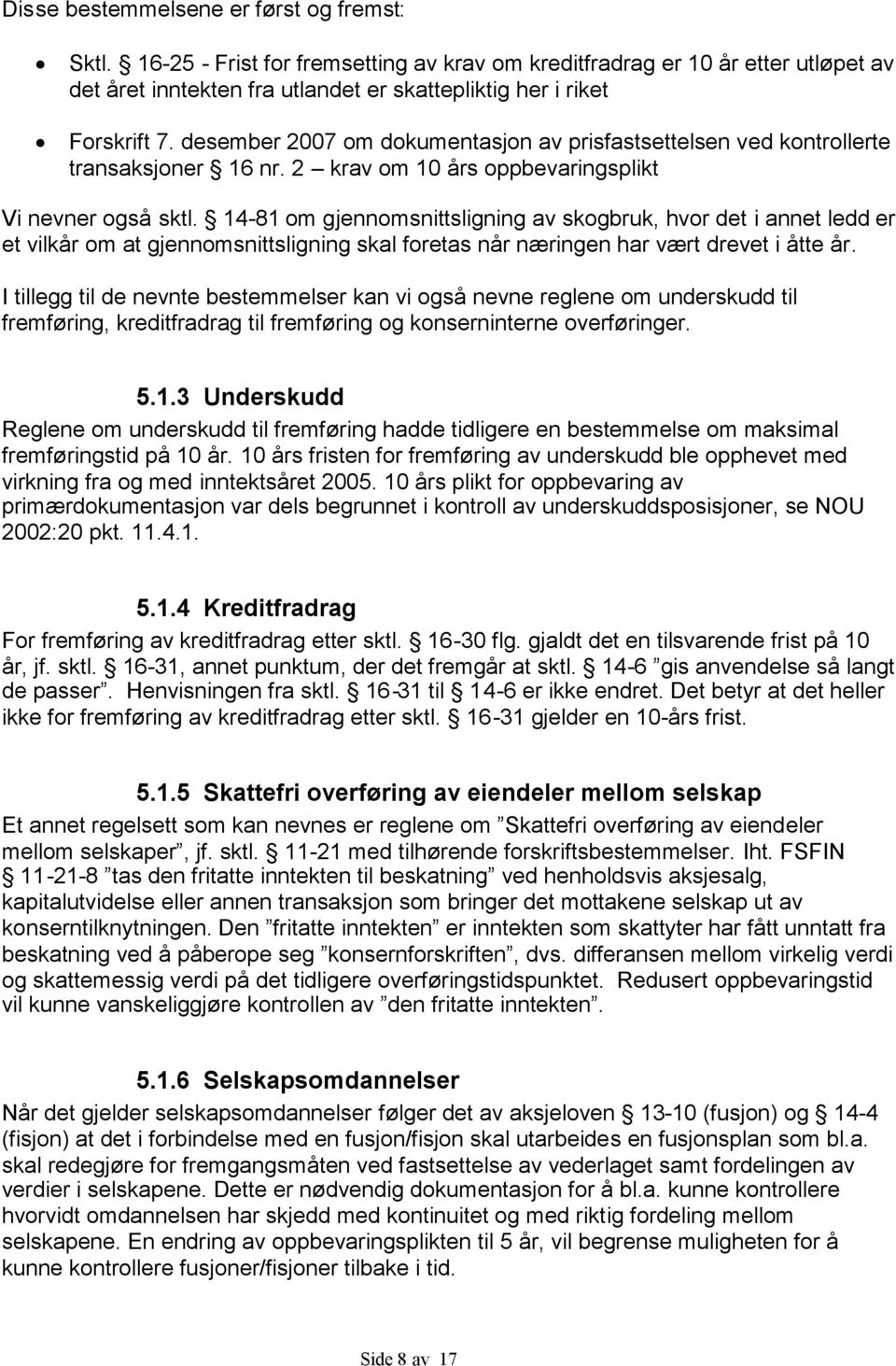 14-81 om gjennomsnittsligning av skogbruk, hvor det i annet ledd er et vilkår om at gjennomsnittsligning skal foretas når næringen har vært drevet i åtte år.