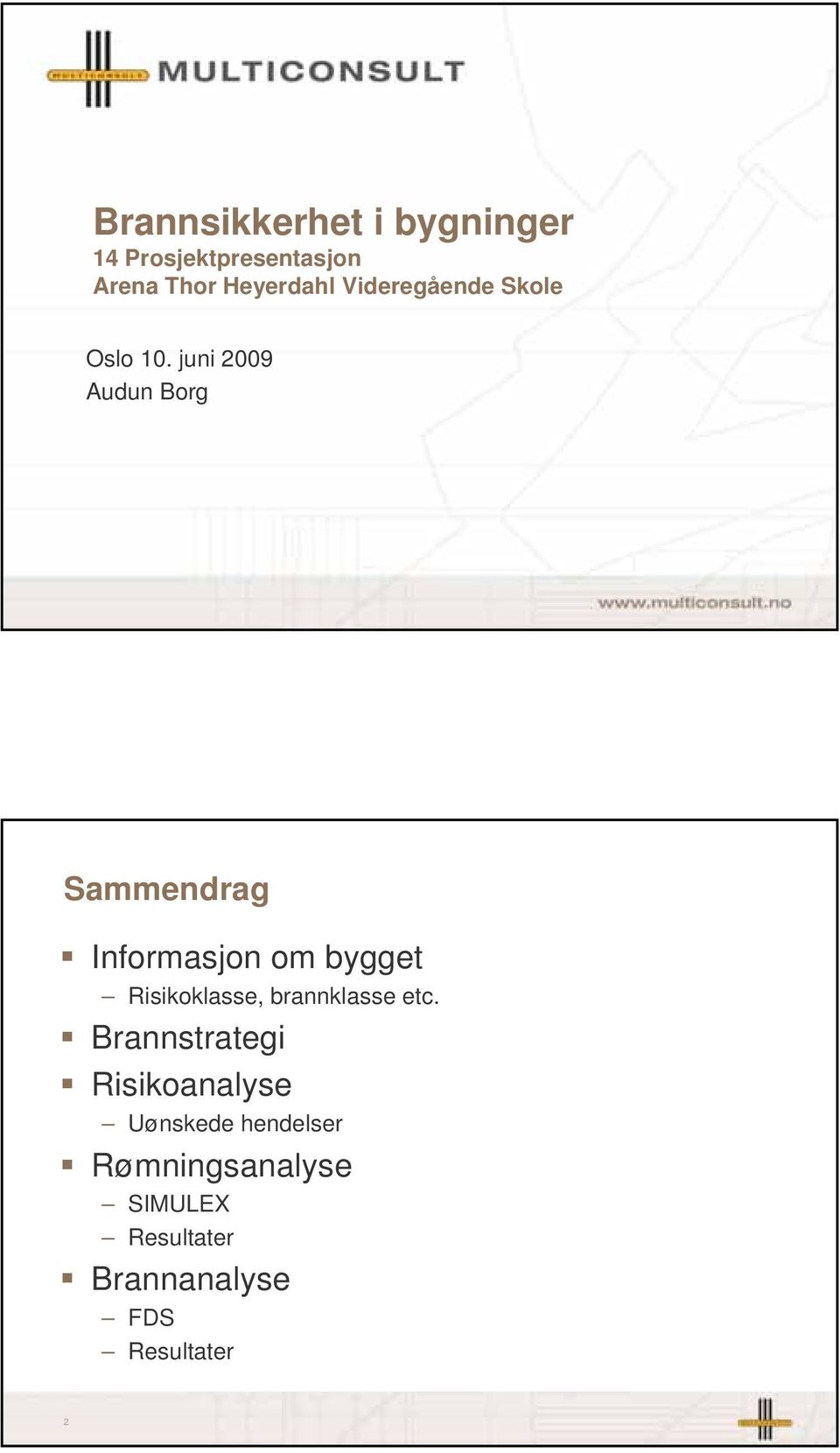 juni 2009 Audun Borg 1 Sammendrag Informasjon om bygget Risikoklasse,