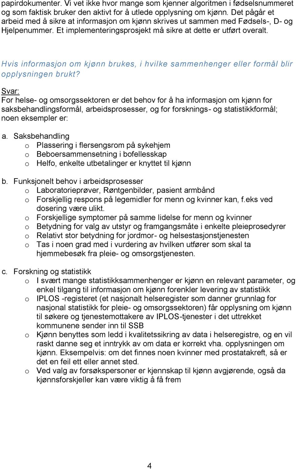 Hvis informasjon om kjønn brukes, i hvilke sammenhenger eller formål blir opplysningen brukt?