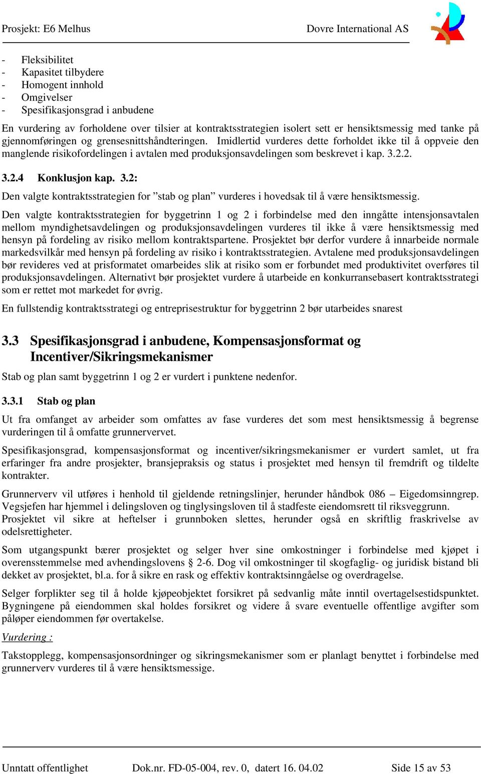 2.2. 3.2.4 Konklusjon kap. 3.2: Den valgte kontraktsstrategien for stab og plan vurderes i hovedsak til å være hensiktsmessig.