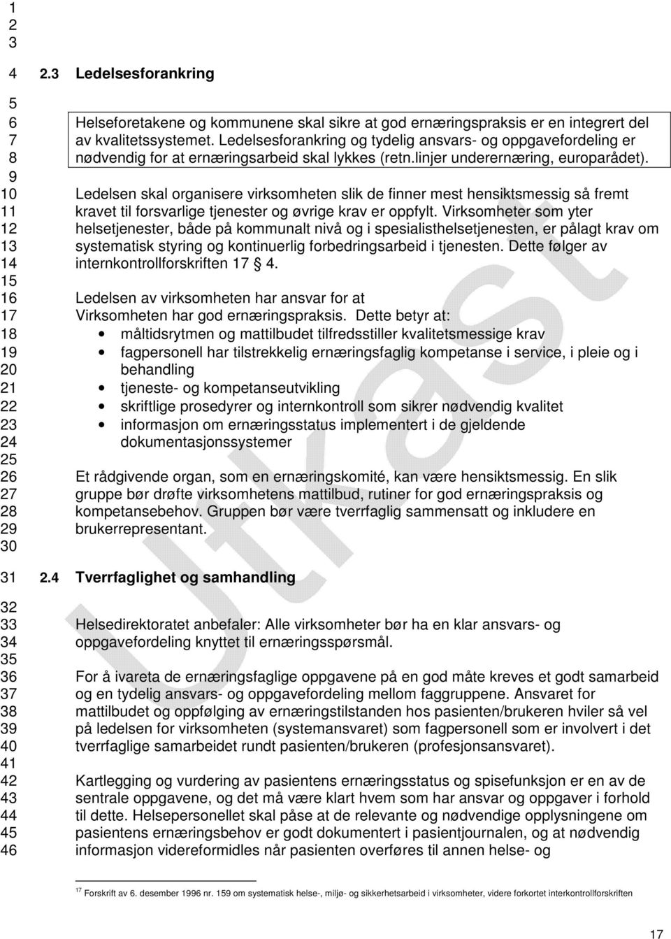 Ledelsen skal organisere virksomheten slik de finner mest hensiktsmessig så fremt kravet til forsvarlige tjenester og øvrige krav er oppfylt.