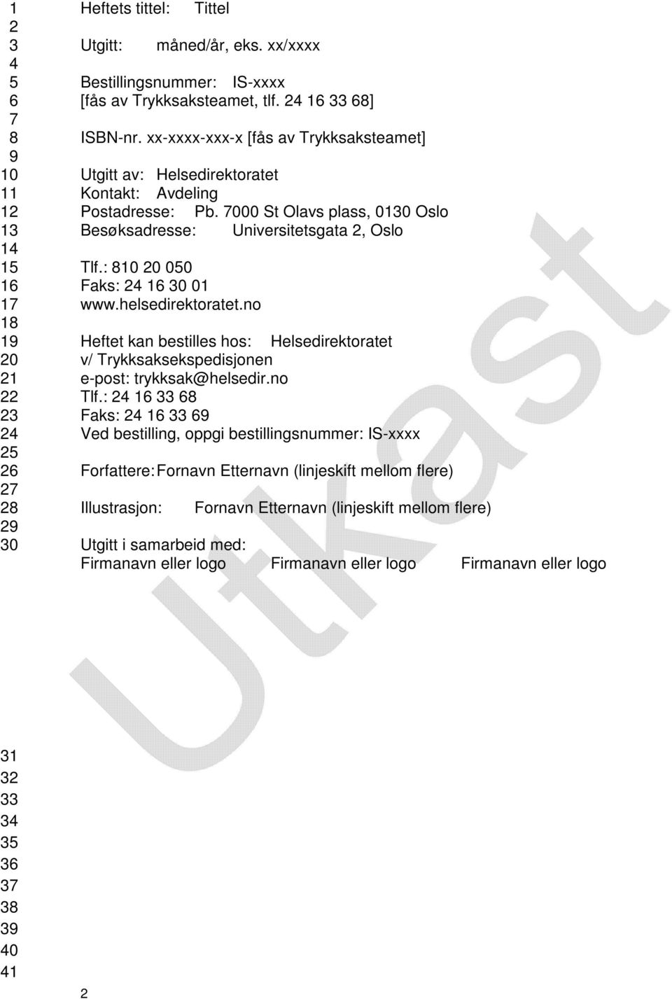 : 0 00 Faks: 1 0 01 www.helsedirektoratet.no Heftet kan bestilles hos: Helsedirektoratet v/ Trykksaksekspedisjonen e-post: trykksak@helsedir.no Tlf.