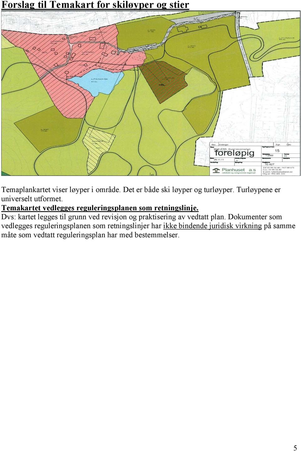 Temakartet vedlegges reguleringsplanen som retningslinje.