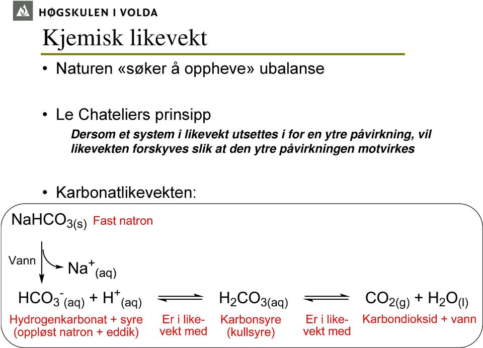 utsettes i for en ytre påvirkning, vil likevekten