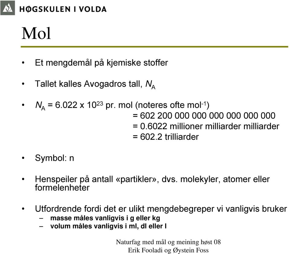 2 trilliarder Symbol: n Henspeiler på antall «partikler», dvs.