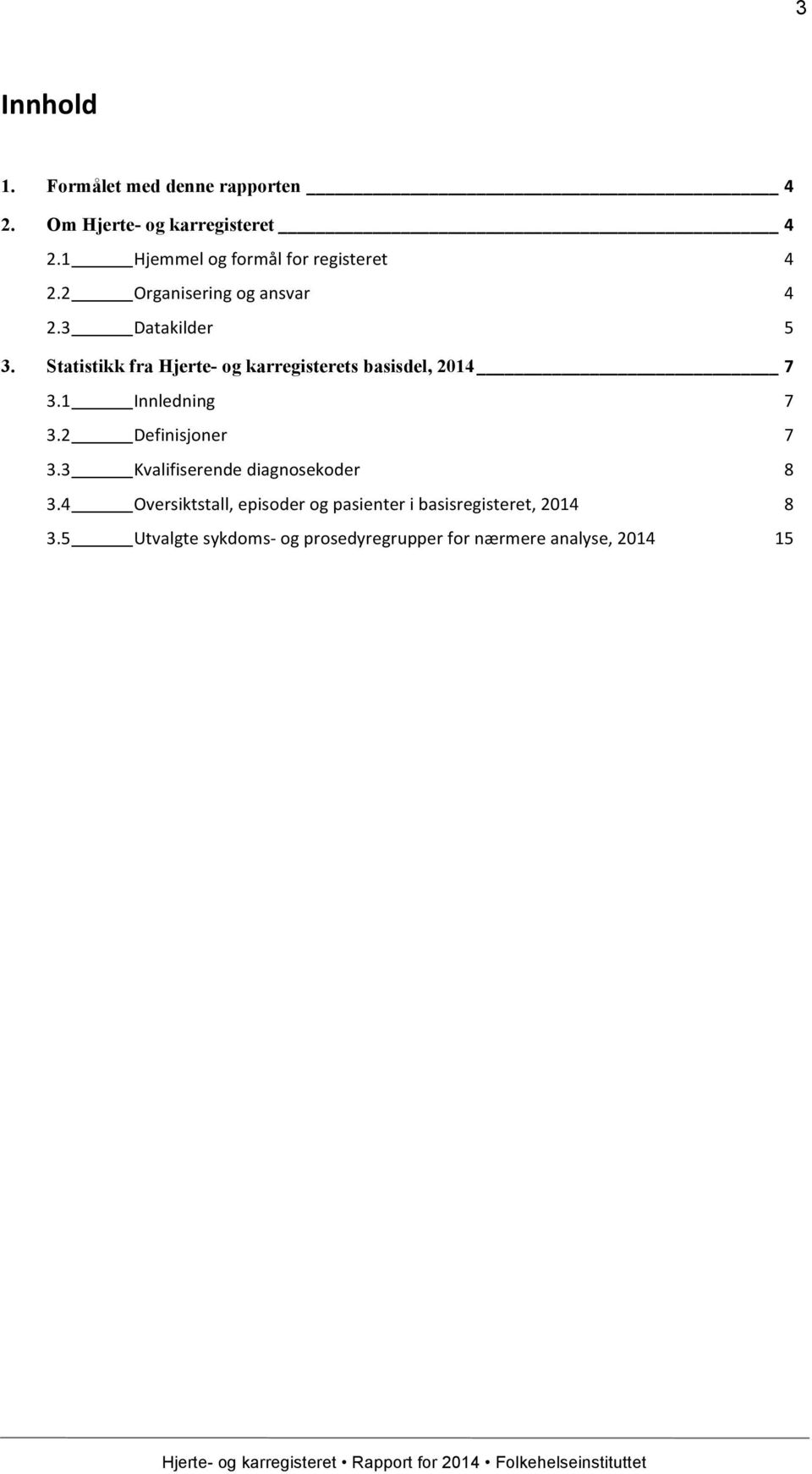 Statistikk fra Hjerte- og karregisterets basisdel, 2014 7 3.1 Innledning 7 3.2 Definisjoner 7 3.