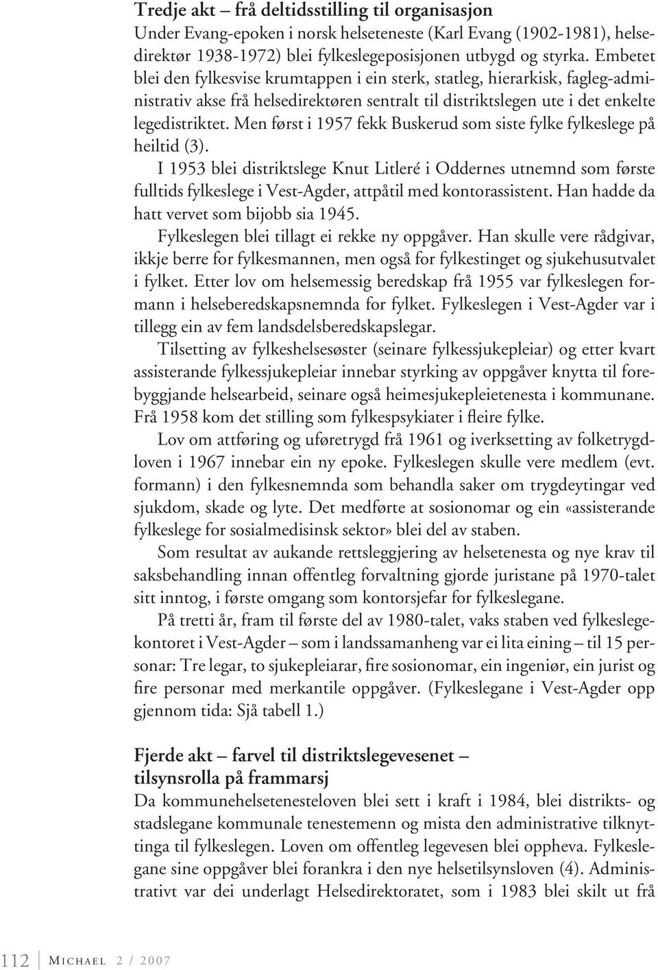 Men først i 1957 fekk Buskerud som siste fylke fylkeslege på heiltid (3).