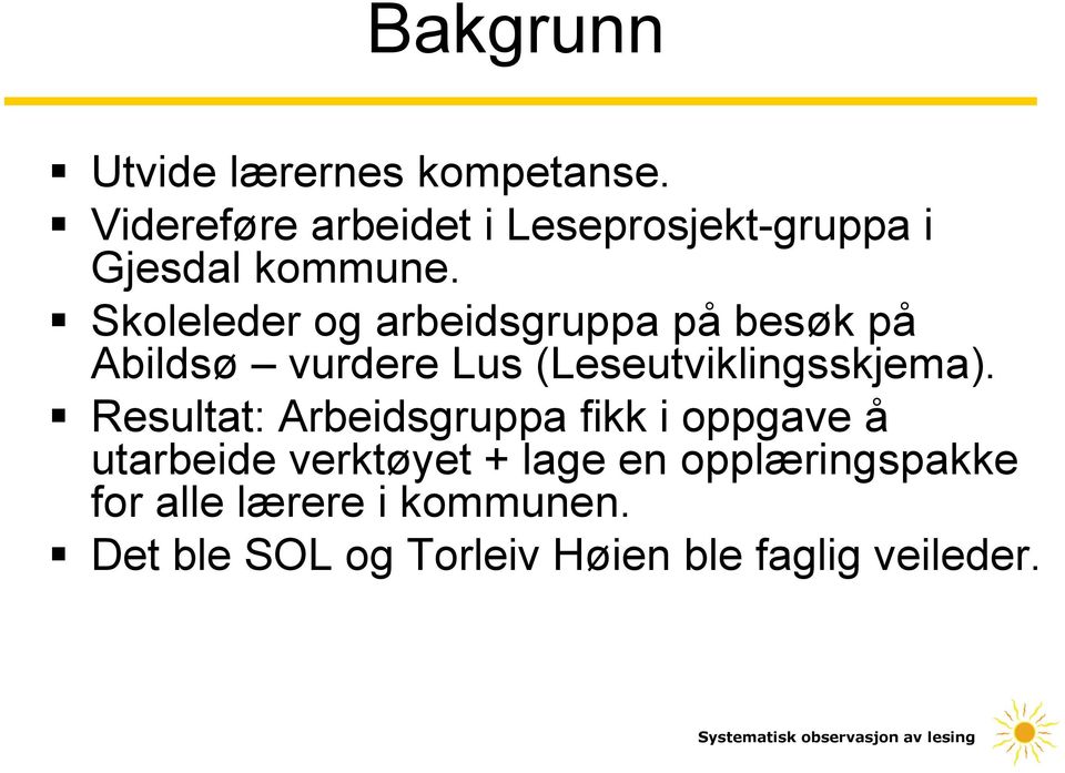 Skoleleder og arbeidsgruppa på besøk på Abildsø vurdere Lus (Leseutviklingsskjema).