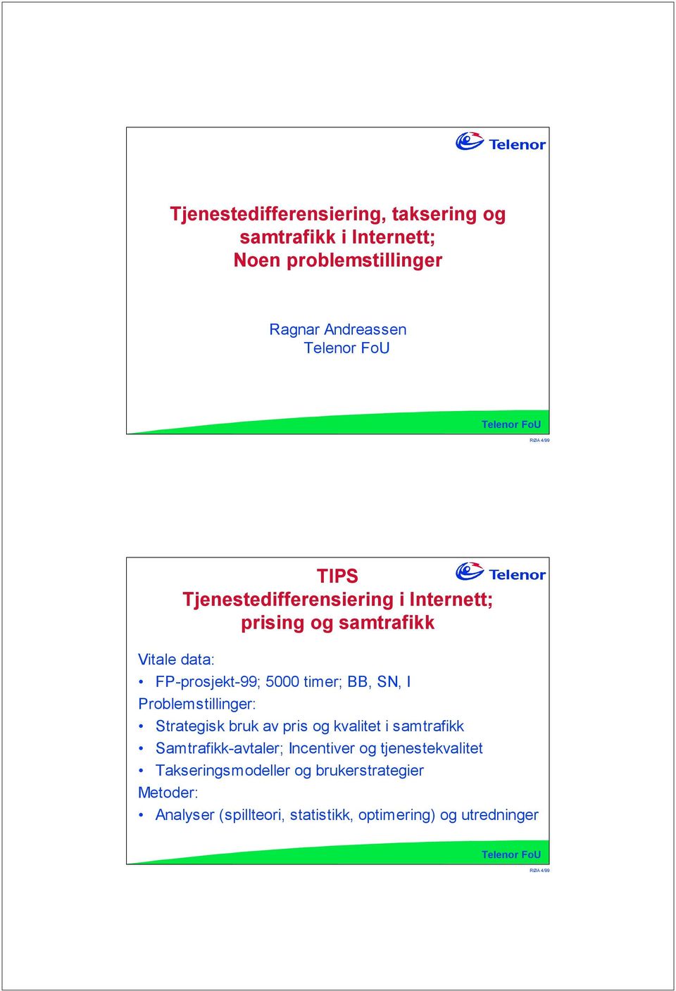 Problemstillinger: Strategisk bruk av pris og kvalitet i samtrafikk Samtrafikk-avtaler; Incentiver og