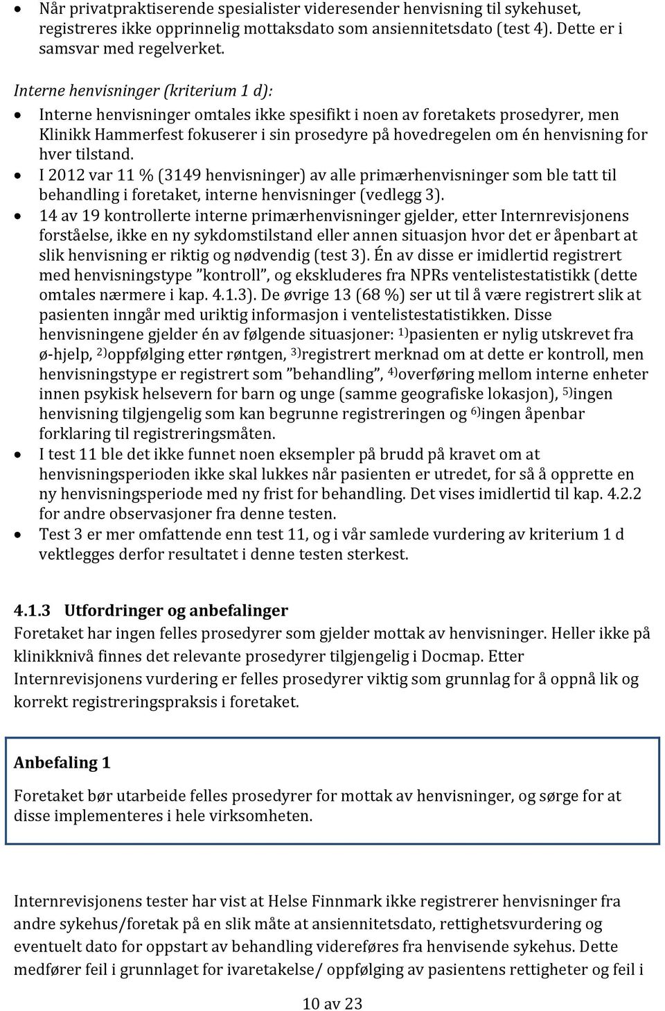 for hver tilstand. I 2012 var 11 % (3149 henvisninger) av alle primærhenvisninger som ble tatt til behandling i foretaket, interne henvisninger (vedlegg 3).