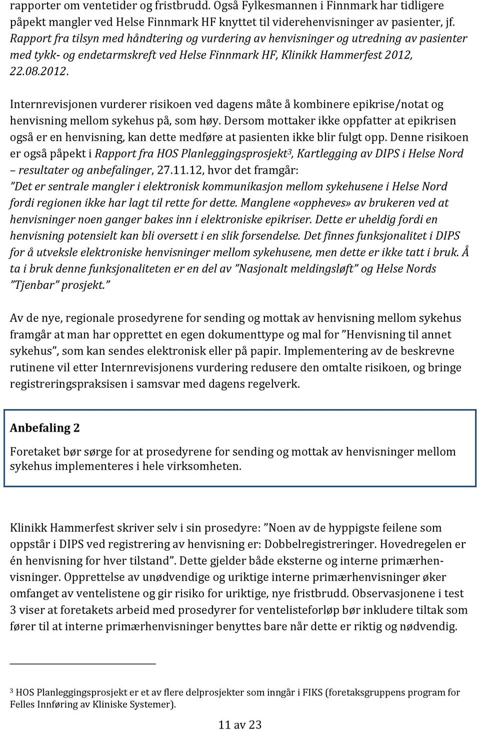 22.08.2012. Internrevisjonen vurderer risikoen ved dagens måte å kombinere epikrise/notat og henvisning mellom sykehus på, som høy.