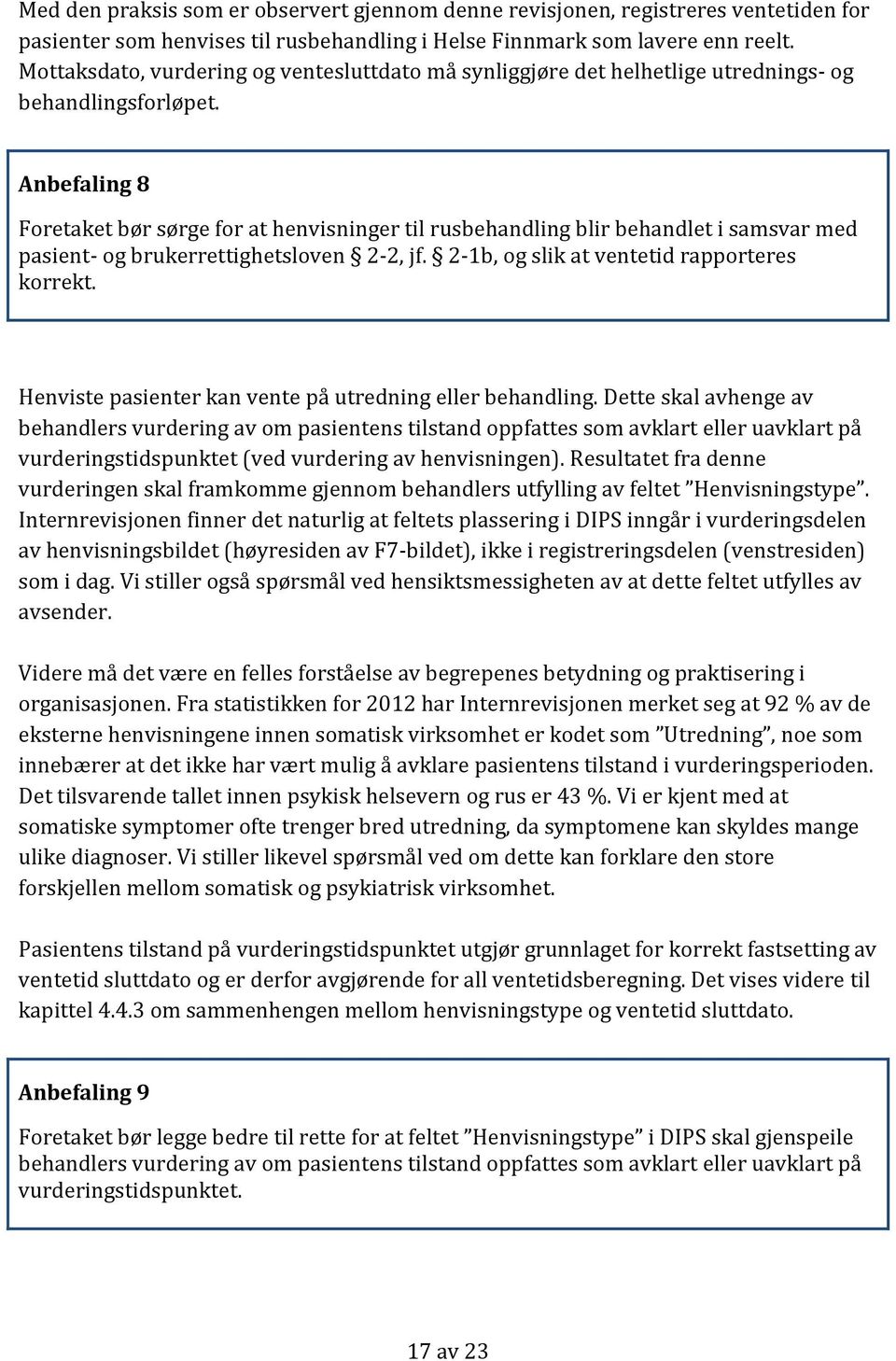 Anbefaling 8 Foretaket bør sørge for at henvisninger til rusbehandling blir behandlet i samsvar med pasient- og brukerrettighetsloven 2-2, jf. 2-1b, og slik at ventetid rapporteres korrekt.