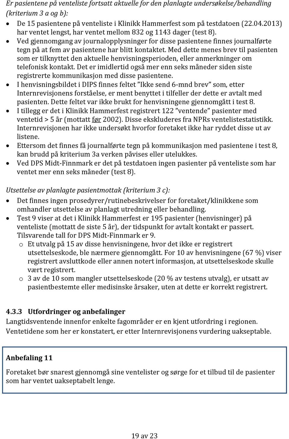 Med dette menes brev til pasienten som er tilknyttet den aktuelle henvisningsperioden, eller anmerkninger om telefonisk kontakt.