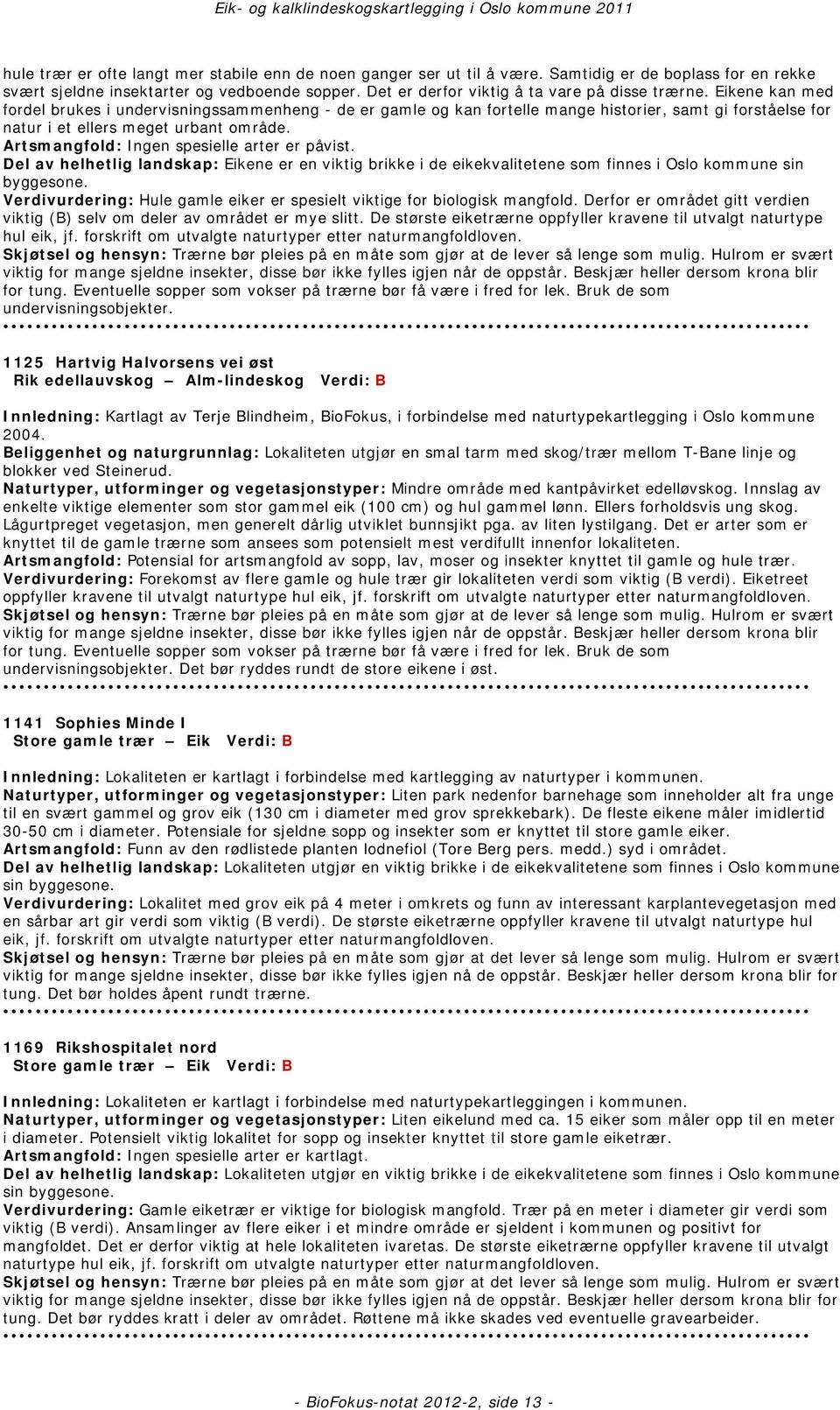 Eikene kan med fordel brukes i undervisningssammenheng - de er gamle og kan fortelle mange historier, samt gi forståelse for natur i et ellers meget urbant område.