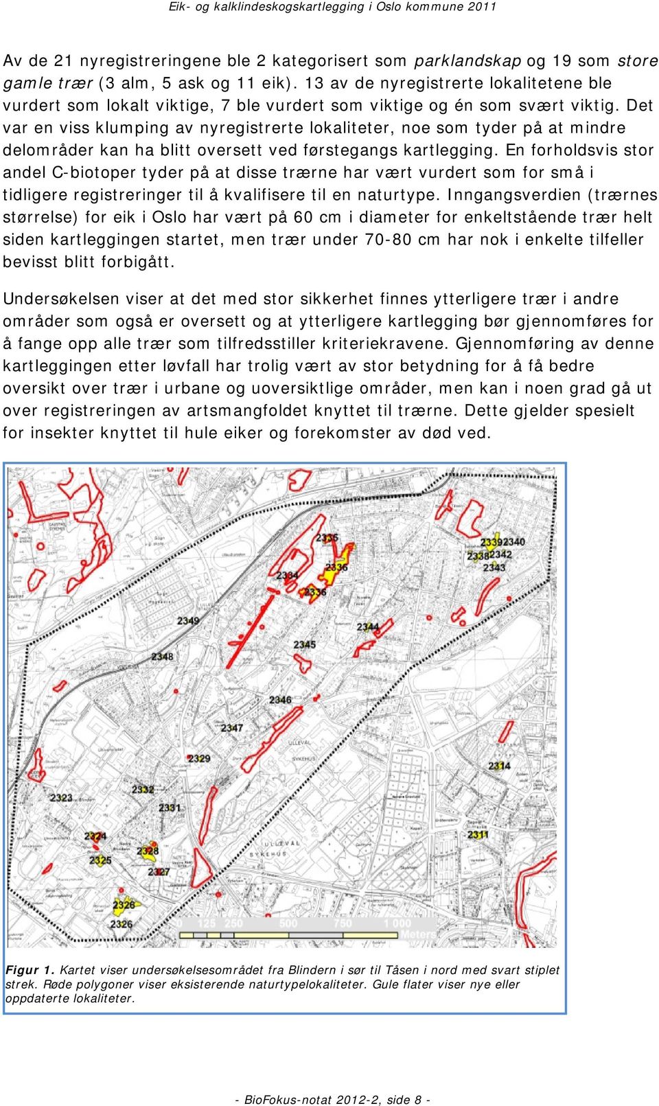 Det var en viss klumping av nyregistrerte lokaliteter, noe som tyder på at mindre delområder kan ha blitt oversett ved førstegangs kartlegging.