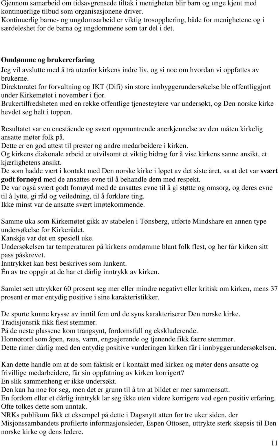 Omdømme og brukererfaring Jeg vil avslutte med å trå utenfor kirkens indre liv, og si noe om hvordan vi oppfattes av brukerne.