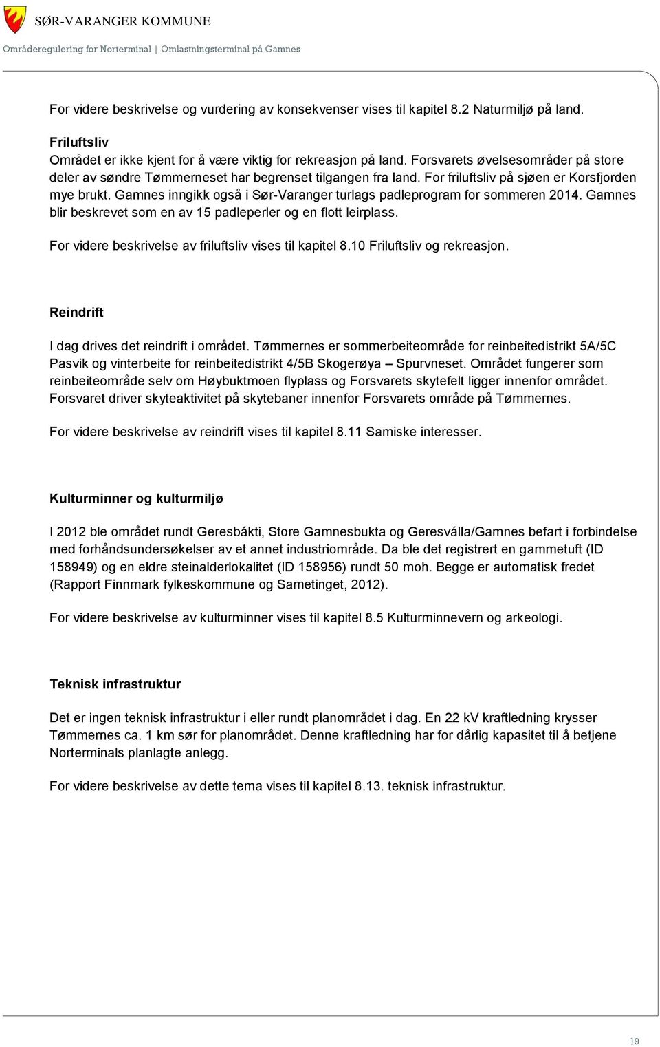 Gamnes inngikk også i Sør-Varanger turlags padleprogram for sommeren 2014. Gamnes blir beskrevet som en av 15 padleperler og en flott leirplass.