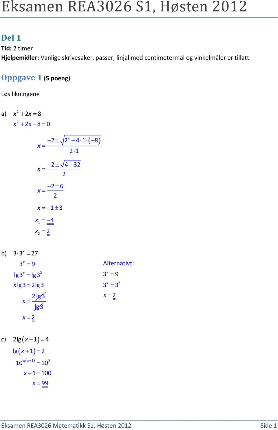 Oppgave 1 (5 poeng) Løs likningene a) 8 8 0 1 1 4 1 8 4 3 6 1 3 4 b) 33 7 3 9 lg3 lg3