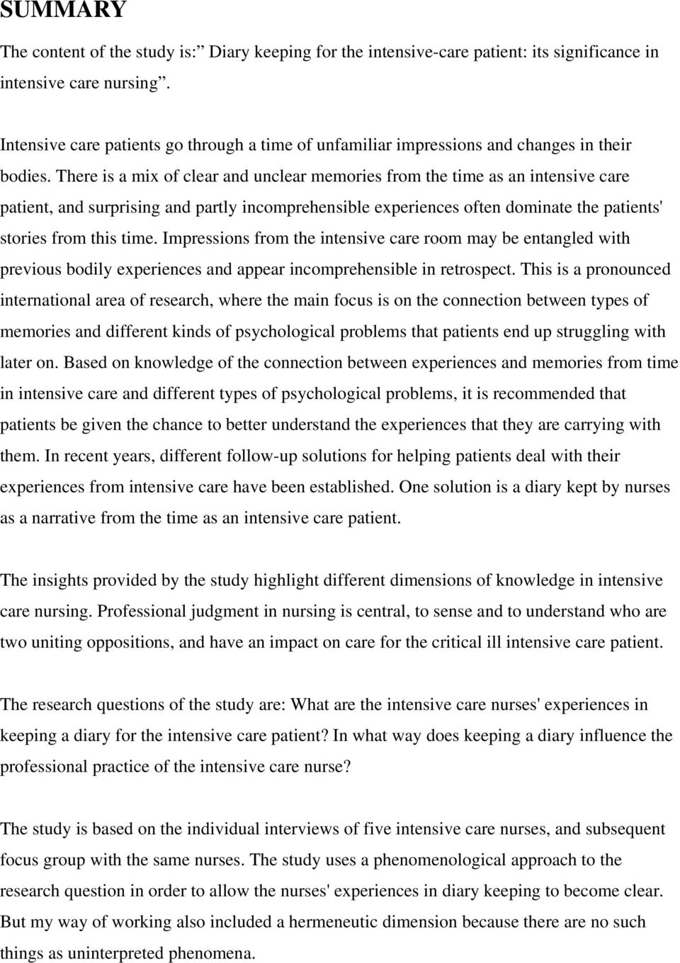 There is a mix of clear and unclear memories from the time as an intensive care patient, and surprising and partly incomprehensible experiences often dominate the patients' stories from this time.