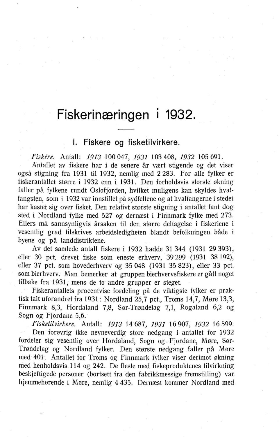 Den forholdsvis største økning faller på fylkene rundt Oslofjorden, hvilket muligens kan skyldes hvalfangsten, som i 1932 var innstillet på sydfeltene og at hvalfangerne i stedet har kastet sig over