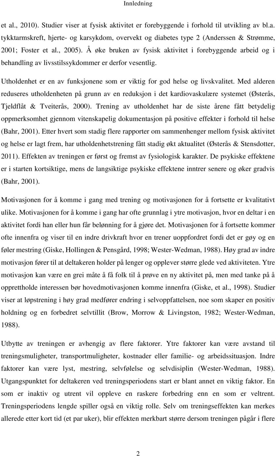 Med alderen reduseres utholdenheten på grunn av en reduksjon i det kardiovaskulære systemet (Østerås, Tjeldflåt & Tveiterås, 2000).