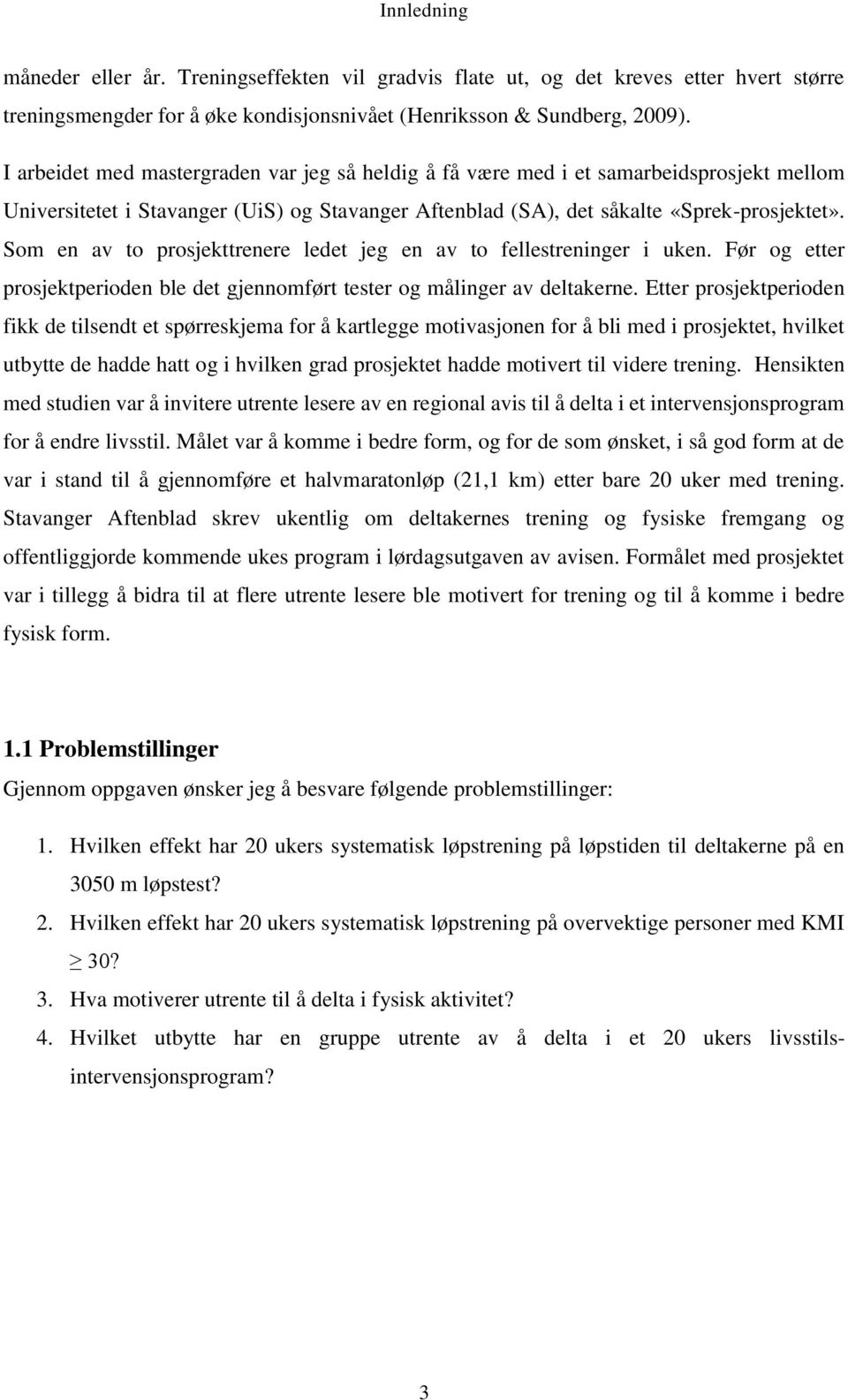 Som en av to prosjekttrenere ledet jeg en av to fellestreninger i uken. Før og etter prosjektperioden ble det gjennomført tester og målinger av deltakerne.