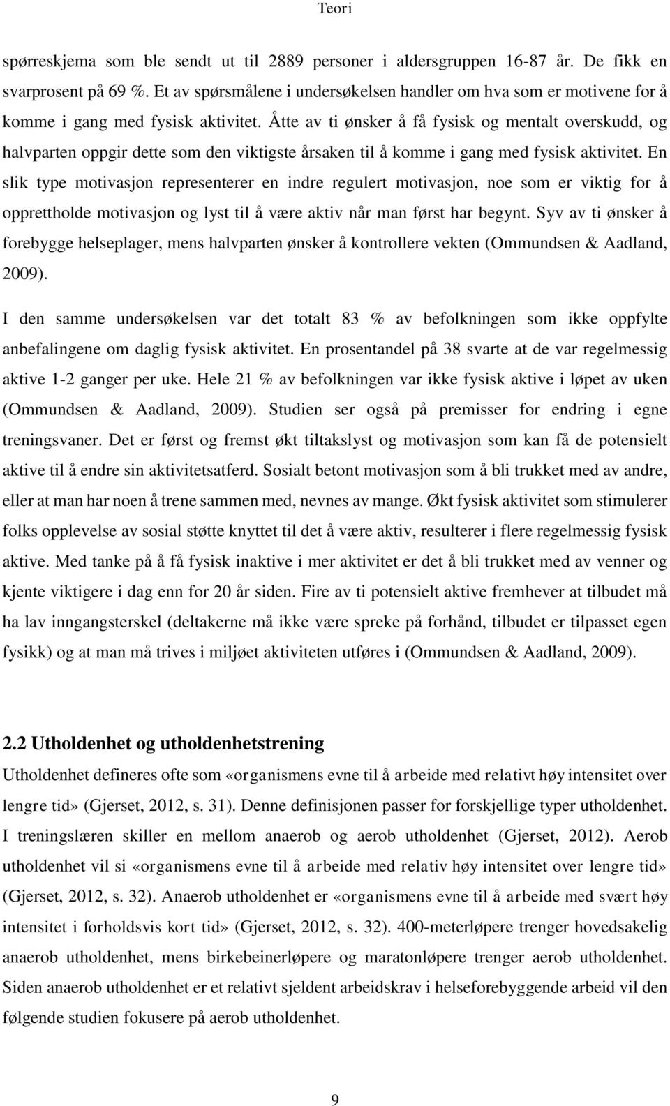 Åtte av ti ønsker å få fysisk og mentalt overskudd, og halvparten oppgir dette som den viktigste årsaken til å komme i gang med fysisk aktivitet.