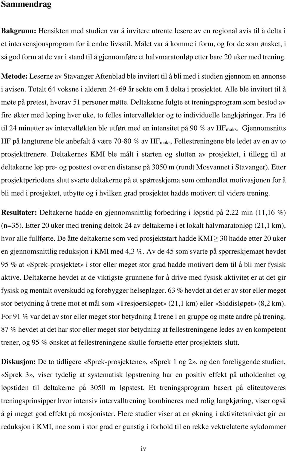 Metode: Leserne av Stavanger Aftenblad ble invitert til å bli med i studien gjennom en annonse i avisen. Totalt 64 voksne i alderen 24-69 år søkte om å delta i prosjektet.