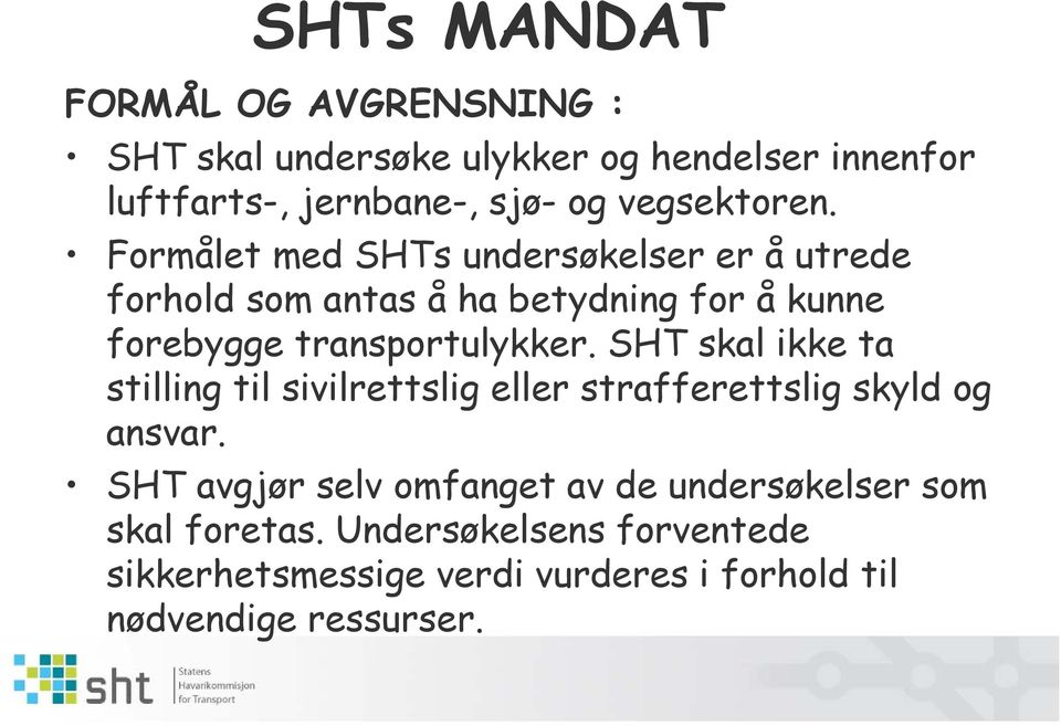 Formålet med SHTs undersøkelser er å utrede forhold som antas å ha betydning for å kunne forebygge transportulykker.