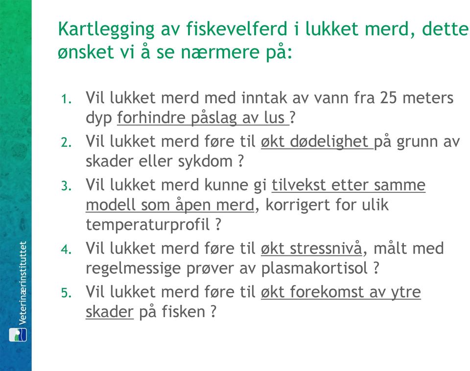 3. Vil lukket merd kunne gi tilvekst etter samme modell som åpen merd, korrigert for ulik temperaturprofil? 4.